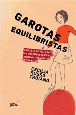Garotas Equilibristas: O Projeto De Felicidade Das Mulheres