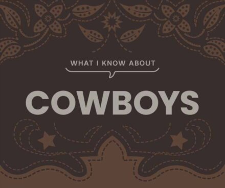 What I Know About Cowboys