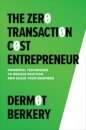 The Zero Transaction Cost Entrepreneur: Powerful Techniques to Reduce Friction and Scale Your Business