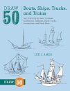 Draw 50 Boats, Ships, Trucks, and Trains
