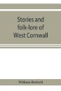 Stories and folk-lore of West Cornwall