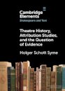Theatre History, Attribution Studies, and the Question of Evidence