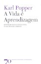 A Vida é Aprendizagem - Epistemologia Evolutiva e Sociedade Aberta