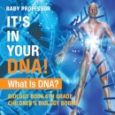 It's In Your DNA! What Is DNA? - Biology Book 6th Grade Children's Biology Books