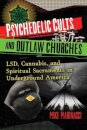 Psychedelic Cults and Outlaw Churches