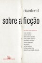 Sobre a ficção: conversas com romancistas