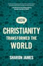 How Christianity Transformed the World
