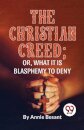 The Christian Creed; or, What it is Blasphemy to Deny