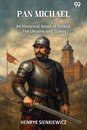 Pan MichaelAn Historical Novel Of Poland, The Ukraine, And Turkey (Edition1)