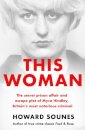This Woman: The secret prison affair and escape plot of Myra Hindley, Britain’s most notorious criminal
