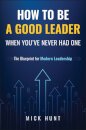 How to Be a Good Leader When You've Never had One