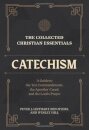 The Collected Christian Essentials: Catechism – A Guide to the Ten Commandments, the Apostles` Creed, and the Lord`s Prayer