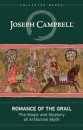 Romance of the Grail : The Magic and Mystery of Arthurian Myth