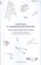 Politica Y Fabricacion Digital. Una Discusion En Curso