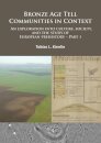 Bronze Age Tell Communities in Context: An Exploration Into Culture, Society and the Study of European Prehistory. Part 1