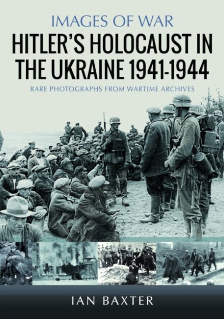 Hitler’s Holocaust in the Ukraine 1941-1944