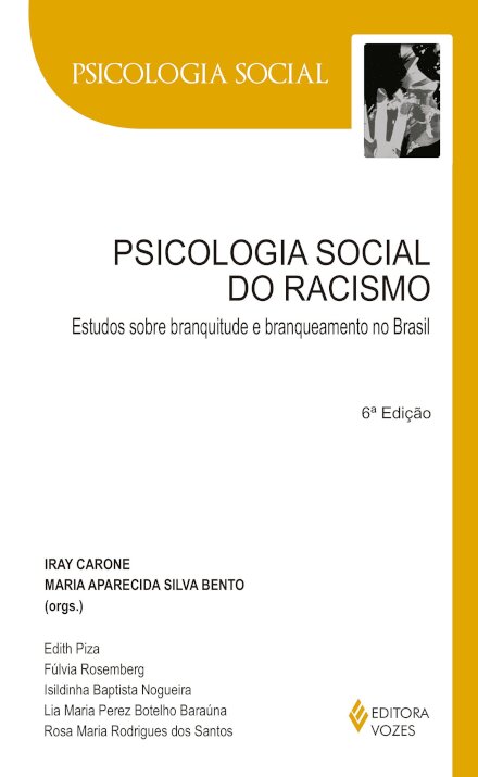 Psicologia Social Do Racismo: Estudos Sobre Branquitude e Branqueamento no Brasil