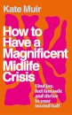 How to Have a Magnificent Midlife Crisis