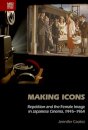 Making Icons - Repetition and the Female Image in Japanese Cinema, 1945-1964