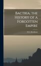 Bactria, the History of a Forgotten Empire