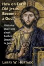 How on Earth Did Jesus Become a God?
