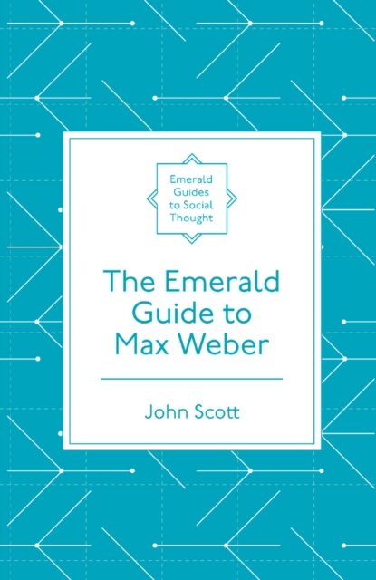 The Emerald Guide to Max Weber