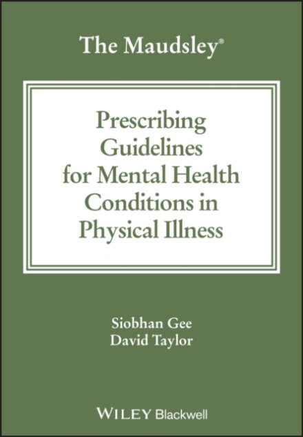 The Maudsley Prescribing Guidelines for Mental Health Conditions in Physical Illness