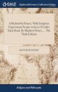 A Method for Prayer, With Scripture Expressions Proper to be us'd Under Each Head. By Matthew Henry, ... The Ninth Edition