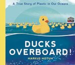 Ducks Overboard!: A True Story of Plastic in Our Oceans