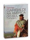 Garibaldi na América do Sul: o mito do gaúcho
