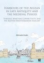 Harbours of the Aegean in Late Antiquity and the Medieval Period