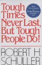 Tough Times Never Last, But Tough People Do