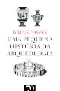 Uma Pequena História Da Arqueologia