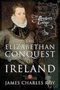 The Elizabethan Conquest of Ireland