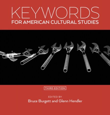 Keywords for American Cultural Studies, Third Edition