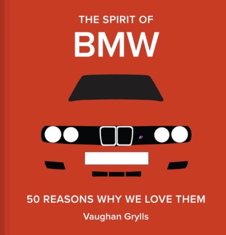 The Spirit of BMW : 50 Reasons Why We Love Them