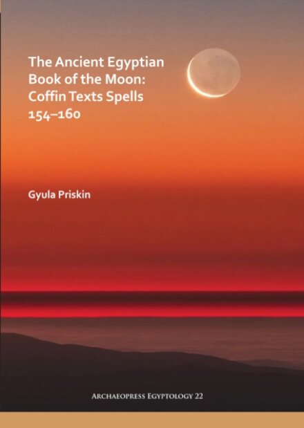 The Ancient Egyptian Book of the Moon: Coffin Texts Spells 154–160