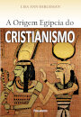 A Origem Egípcia Do Cristianismo