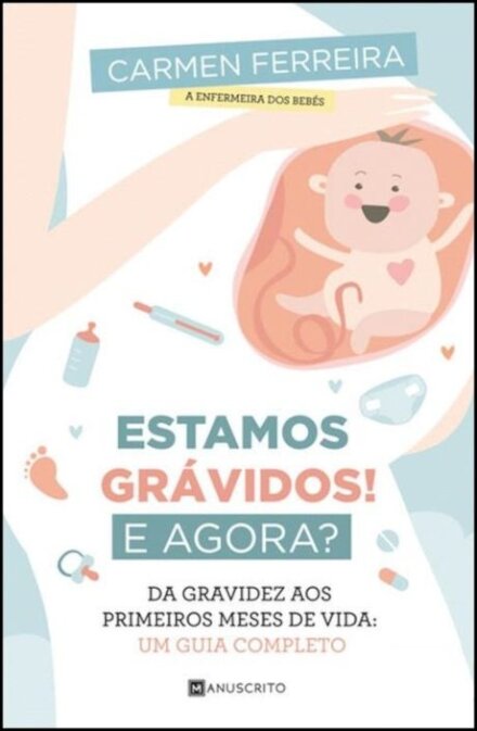 Estamos Grávidos! E Agora? - Da gravidez aos primeiros meses de vida: um guia completo