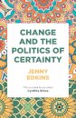 Change and the Politics of Certainty
