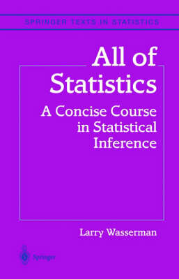 All of Statistics : A Concise Course in Statistical Inference