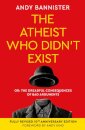 The Atheist Who Didn't Exist (Fully Revised 10th Anniversary Edition)