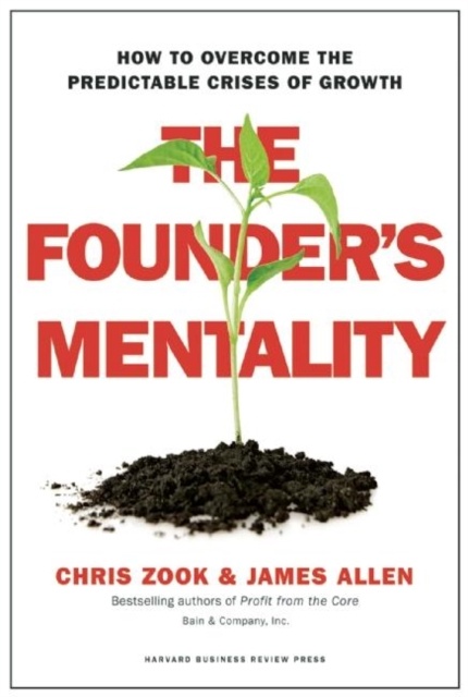 The Founder's Mentality : How to Overcome the Predictable Crises of Growth