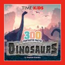 Time For Kids: 300 Fantastic Facts!: Dinosaurs