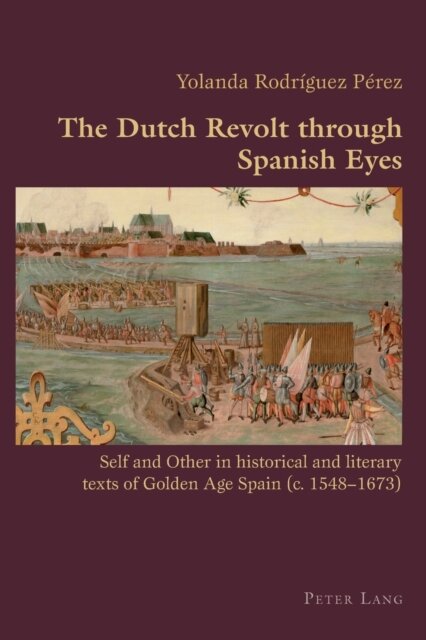 The Dutch Revolt through Spanish Eyes