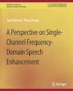 A Perspective on Single-Channel Frequency-Domain Speech Enhancement