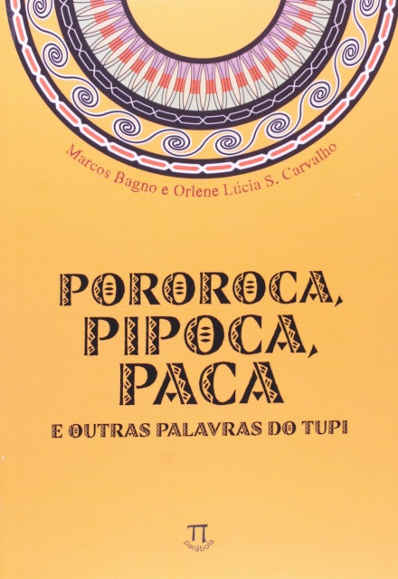 Pororoca, Pipoca, Paca E Outras Palavras Do Tupi