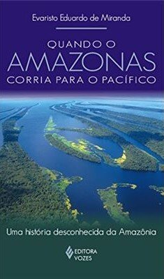 Quando O Amazonas Corria Para O Pacífico