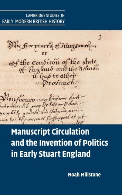 Manuscript Circulation and the Invention of Politics in Early Stuart England