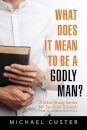 What Does It Mean to be a Godly Man?